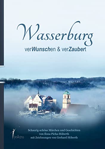 Wasserburg - verWunschen & verZaubert: Schaurig-schöne Märchen und Geschichten von Creastro-Verlag