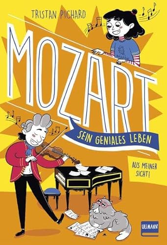 Mozart. Sein geniales Leben - aus meiner Sicht!: Aus meiner Sicht (Mozart für Kinder ab 9 Jahren) von Ullmann Medien GmbH