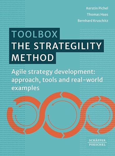 The Strategility Method: Agile strategy development: approach, tools and real-world examples von Schäffer-Poeschel Verlag