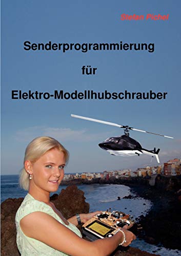 Senderprogrammierung für Elektro-Modellhubschrauber von Books on Demand GmbH