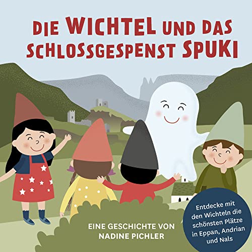 Die Wichtel und das Schlossgespenst Spuki: Entdecke mit den Wichteln die schönsten Plätze in Eppan, Andrian und Nals