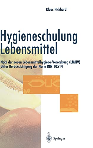 Hygieneschulung Lebensmittel: Nach der neuen Lebensmittelhygiene-Verordnung (LMHV) Unter Berücksichtigung der Norm DIN 10514 von Springer