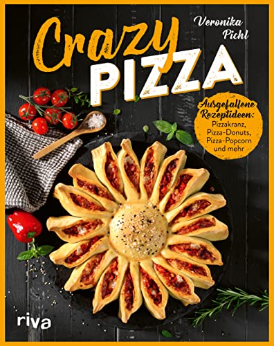 Crazy Pizza: Ausgefallene Rezeptideen: Pizzakranz, Pizza-Donuts, Pizza-Popcorn und mehr. Perfekt für jede Feier, für Kinder, Freunde, Familie. Einfallsreiche Kreationen für Pfanne, Mikrowelle, Ofen von Riva