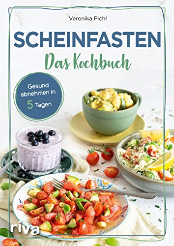 Scheinfasten – Das Kochbuch: Gesund abnehmen in 5 Tagen. Mit 60 Rezepten zum Wohlfühlgewicht. Essen ohne Verzicht. Schlank werden und jünger aussehen mit der Scheinfasten-Diät FMD. Easy fasten von RIVA