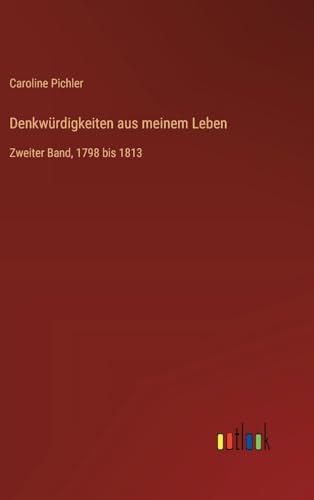 Denkwürdigkeiten aus meinem Leben: Zweiter Band, 1798 bis 1813 von Outlook Verlag