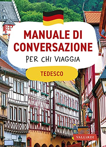 Tedesco. Manuale di conversazione per chi viaggia (Manuali di conversazione per chi viaggia) von Vallardi A.