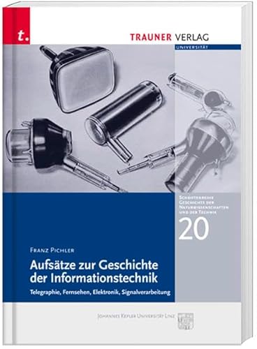 Aufsätze zur Geschichte der Informationstechnik: Telegraphie, Fernsehen, Elektronik; Signalverarbeitung