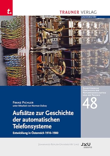 Aufsätze zur Geschichte der automatischen Telefonsysteme: Schriftenreihe Geschichte der Naturwissenschaften und der Technik, Bd. 48 von TRAUNER
