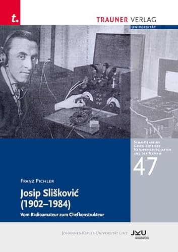Josip Slišković (1902–1984): Schriftenreihe Geschichte der Naturwissenschaften und der Technik, Bd. 47 von TRAUNER