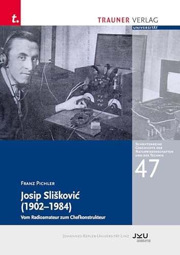 Josip Slišković (1902–1984): Schriftenreihe Geschichte der Naturwissenschaften und der Technik, Bd. 47 von TRAUNER