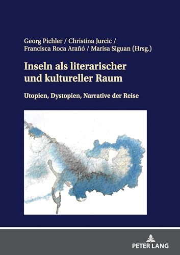 Inseln als literarischer und kultureller Raum: Utopien, Dystopien, Narrative der Reise