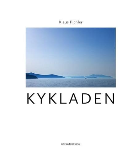 Kykladen: Die malerische Inselwelt in der Ägäis // Wunderschöner Bildband über die Inselgruppe in der Ägäis von Mitteldeutscher Verlag