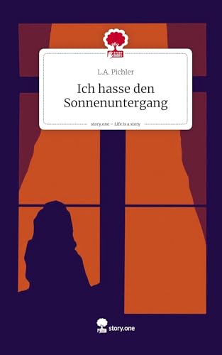 Ich hasse den Sonnenuntergang. Life is a Story - story.one von story.one publishing