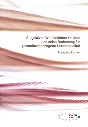 Subjektives Wohlbefinden im Alter: und seine Bedeutung für gesundheitsbezogene Lebensqualität
