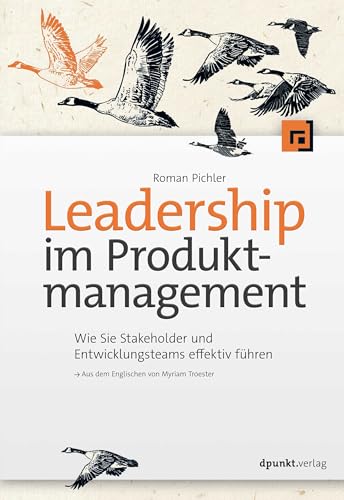 Leadership im Produktmanagement: Wie Sie Stakeholder und Entwicklungsteams effektiv führen von dpunkt.verlag GmbH