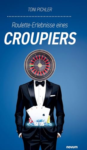 Roulette-Erlebnisse eines Croupiers: DE Roulette-Erlebnisse eines Croupiers: DE von novum Verlag