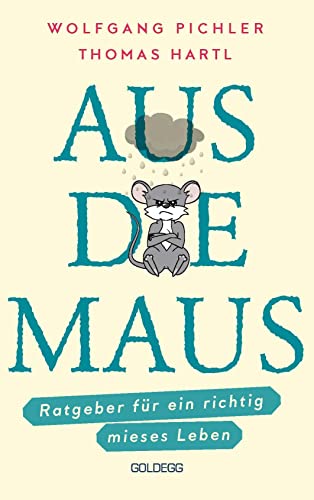 Aus die Maus - Ratgeber für ein richtig mieses Leben. Grübeln und Schwarzmalen macht doch Spaß! Negative Denkmuster austricksen & eine positive Lebenseinstellung finden. Humorvolles Geschenkbuch von GOLDEGG VERLAG