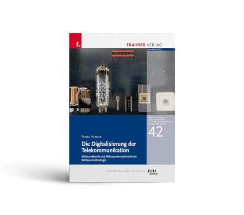 Die Digitalisierung der Telekommunikation, Schriftenreihe Geschichte der Naturwissenschaften und der Technik, Bd. 42 Die Digitalisierung der Telekommunikation, Schriftenreihe Geschichte der Naturwissenschaften und der Technik, Bd. 42 von Trauner Verlag
