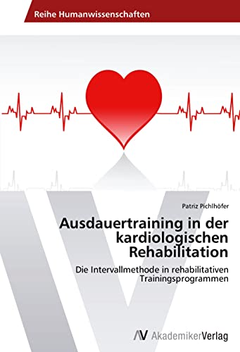 Ausdauertraining in der kardiologischen Rehabilitation: Die Intervallmethode in rehabilitativen Trainingsprogrammen von VDM Verlag