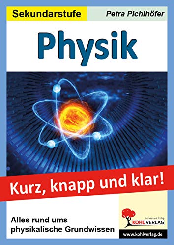 Physik - Kurz, knapp & klar!: Alles rund ums physikalische Grundwissen