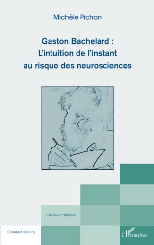 Gaston Bachelard : L'intuition de l'instant au risque des neurosciences von L'HARMATTAN