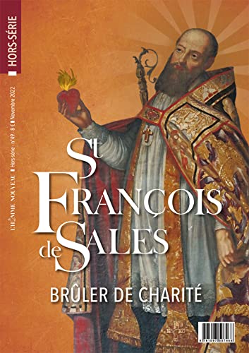 Hors-série L´Homme Nouveau N°49 : Saint François de Sales: Son temps, son influence, sa postérité: Brûler de charité von L'Homme Nouveau