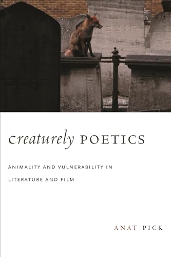 Creaturely Poetics: Animality and Vulnerability in Literature and Film von Columbia University Press