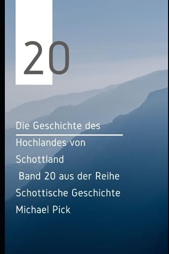 Die Geschichte des Hochlandes von Schottland: Band 20 aus der Reihe Geschichte von Schottland