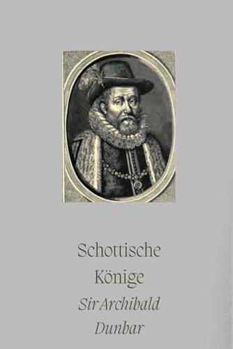 Schottische Könige: Band 4 aus der Reihe Schottische Geschichte (Schottische Geschichten, Band 4) von Independently Published