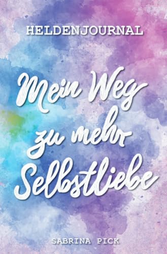 Heldenjournal: Mein Weg zu mehr Selbstliebe