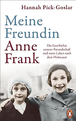 Meine Freundin Anne Frank: Die Geschichte unserer Freundschaft und mein Leben nach dem Holocaust Meine Freundin Anne Frank: Die Geschichte unserer Freundschaft und mein Leben nach dem Holocaust