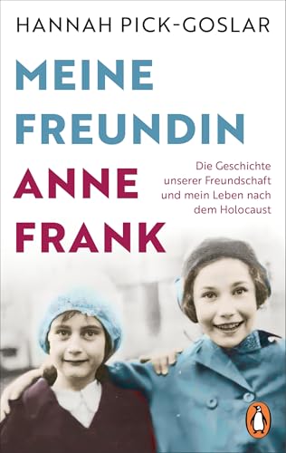 Meine Freundin Anne Frank: Die Geschichte unserer Freundschaft und mein Leben nach dem Holocaust Meine Freundin Anne Frank: Die Geschichte unserer Freundschaft und mein Leben nach dem Holocaust