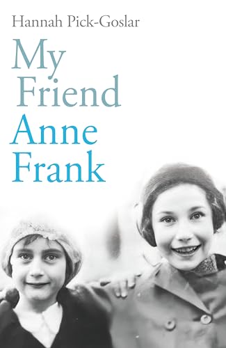 My Friend Anne Frank: The Inspiring and Heartbreaking True Story of Best Friends Torn Apart and Reunited Against All Odds My Friend Anne Frank: The Inspiring and Heartbreaking True Story of Best Friends Torn Apart and Reunited Against All Odds