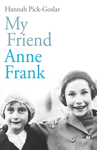 My Friend Anne Frank: The Inspiring and Heartbreaking True Story of Best Friends Torn Apart and Reunited Against All Odds My Friend Anne Frank: The Inspiring and Heartbreaking True Story of Best Friends Torn Apart and Reunited Against All Odds
