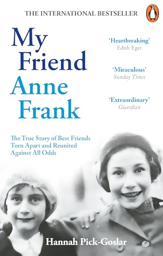 My Friend Anne Frank: The Inspiring and Heartbreaking True Story of Best Friends Torn Apart and Reunited Against All Odds My Friend Anne Frank: The Inspiring and Heartbreaking True Story of Best Friends Torn Apart and Reunited Against All Odds