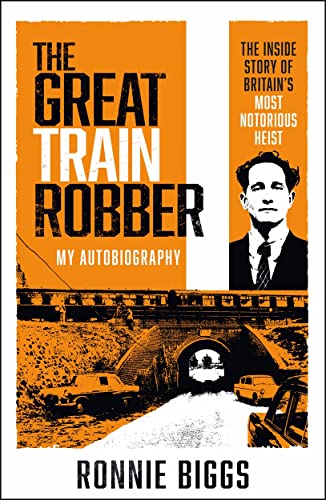 The Great Train Robber: My Autobiography: The Inside Story of Britain's Most Notorious Heist von John Blake Publishing Ltd