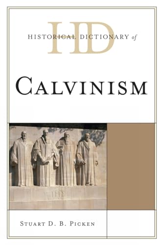 Historical Dictionary of Calvinism (Historical Dictionaries of Religions, Philosophies, and Movements)