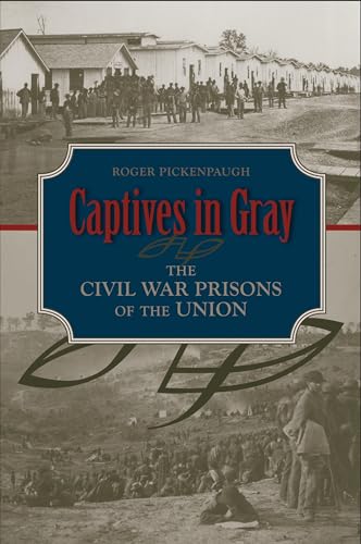 Captives in Gray: The Civil War Prisons of the Union Captives in Gray: The Civil War Prisons of the Union von The University of Alabama Press