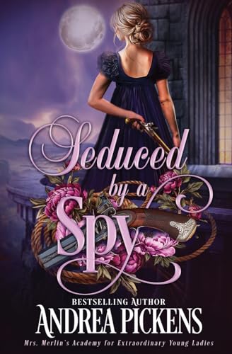 Seduced by a Spy (Mrs. Merlin's Academy for Extraordinary Young Ladies, Band 2) von Oliver-Heber Books