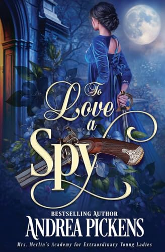 To Love A Spy (Mrs. Merlin's Academy for Extraordinary Young Ladies, Band 4) von Oliver-Heber Books