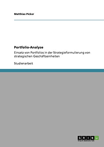 Portfolio-Analyse: Einsatz von Portfolios in der Strategieformulierung von strategischen Geschäftseinheiten