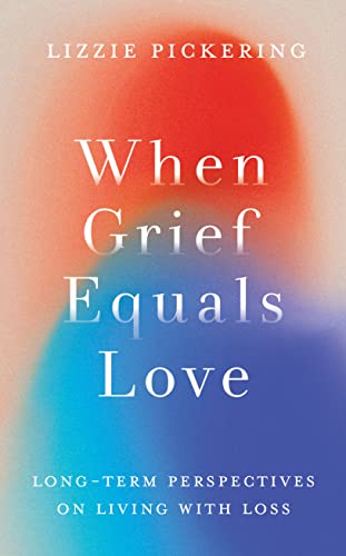 When Grief Equals Love: Long-term Perspectives on Living with Loss von Chronicle Books