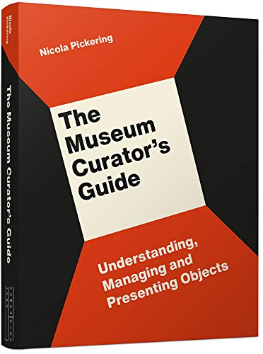 The Museum Curator's Guide: Understanding, Managing and Presenting Objects von Lund Humphries Publishers Ltd