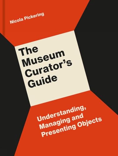 The Museum Curator's Guide: Understanding, Managing and Presenting Objects von Lund Humphries Publishers Ltd