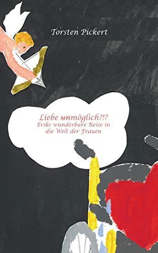 Liebe unmöglich?!?: Eriks wunderbare Reise in die Welt der Frauen