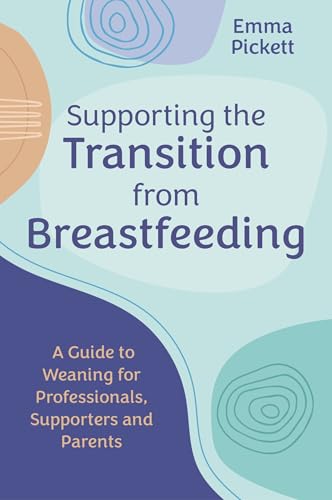 Supporting the Transition from Breastfeeding: A Guide to Weaning for Professionals, Supporters and Parents von Jessica Kingsley Publishers