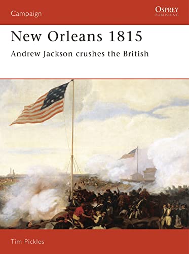 New Orleans 1815: Andrew Jackson Crushes the British (Campaign Series, Band 28)
