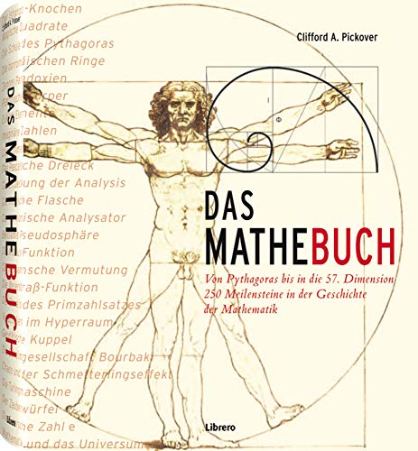 Das Mathebuch: Von Pythagoras bis in die 57. Dimension 250 Meilensteine in der Geschichte der Mathematik von Librero b.v.