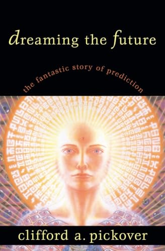 Dreaming the Future: The Fantastic Story of Prediction