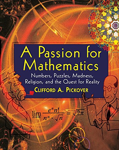 A Passion For Mathematics: Numbers, Puzzles, Madness, Religion, And The Quest For Reality